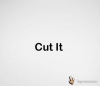  ! / Cut it!
