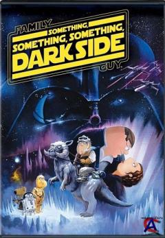 : -, -, -,   / Family Guy Presents: Something, Something, Something, Dark Side