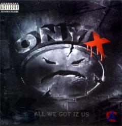 Onyx - All We Got Iz Us