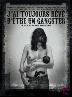      / Jai toujours reve detre un gangster