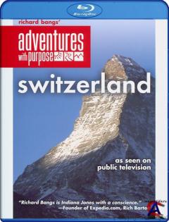 Richard Bangs Adventures with Purpose: Switzerland - Quest for the Sublime