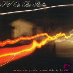 TV On The Radio - Desperate Youth, Blood Thirsty Babes