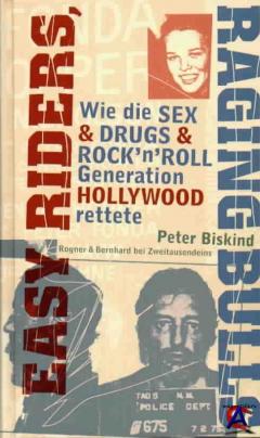     ,    ,   --   / Easy Riders, Raging Bulls: How the Sex, Drugs nd Rock N Roll Generation Saved Hollywood