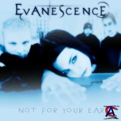 Evanescence - Not For Your Ears