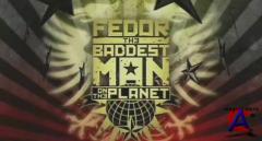     / Fedor: The Baddest Man on the Planet