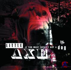 Little Axe - If You Want Loyalty Buy a Dog